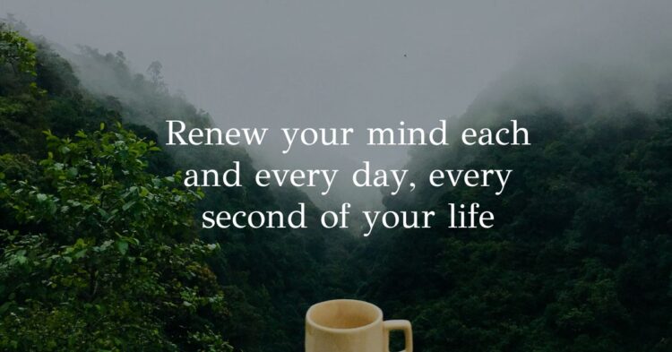 Renew your mind O children of God
