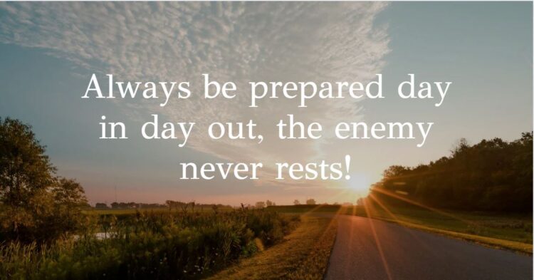 The enemy never rests always be prepared