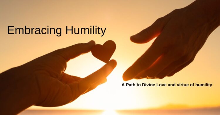 Embracing Humility: A Path to Divine Love and virtue of humility