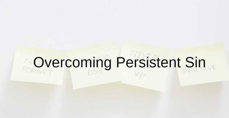 Breaking the Cycle: Overcoming Persistent Sin