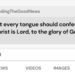 Every Tongue Shall Confess the Lordship of our Lord Jesus Christ