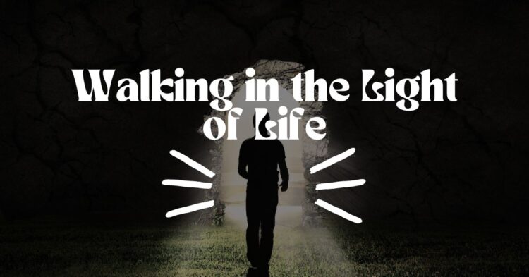 Walking in the Light of Life