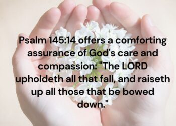 The Lord Upholds and Raises Up